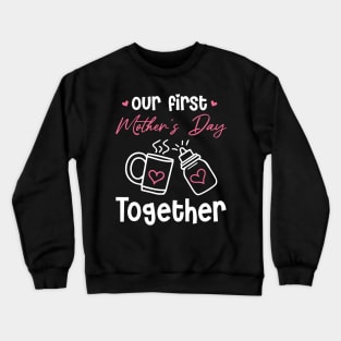 Our First Mother's Day Together Crewneck Sweatshirt